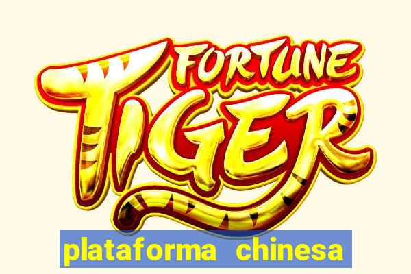 plataforma chinesa do jogo do tigrinho